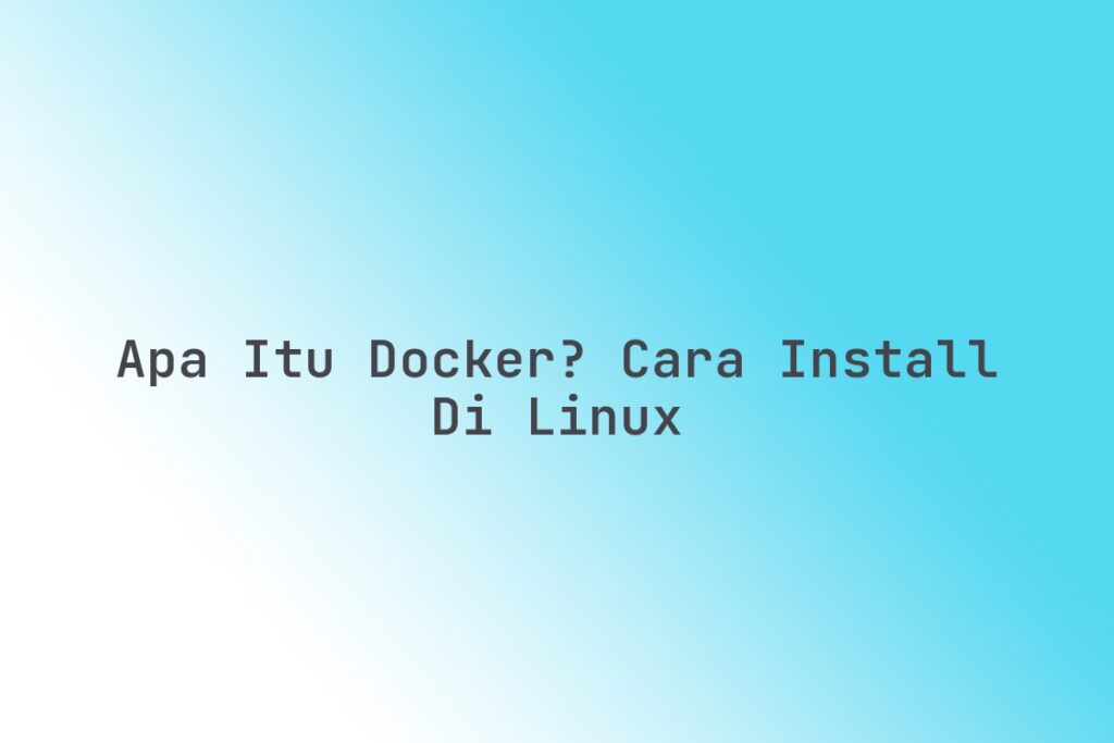 Apa itu Docker? Cara install di Linux